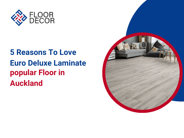 5 Reasons To Love Euro Deluxe Laminate Popular Floor In Auckland