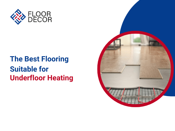 The Best Flooring Suitable for Underfloor Heating