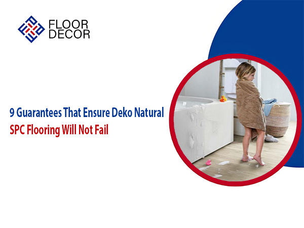 9 Guarantees That Ensure Deko Natural SPC Flooring Will Not Fail