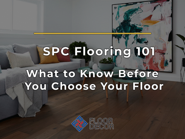 SPC Flooring 101: What to Know Before You Choose Your Floor