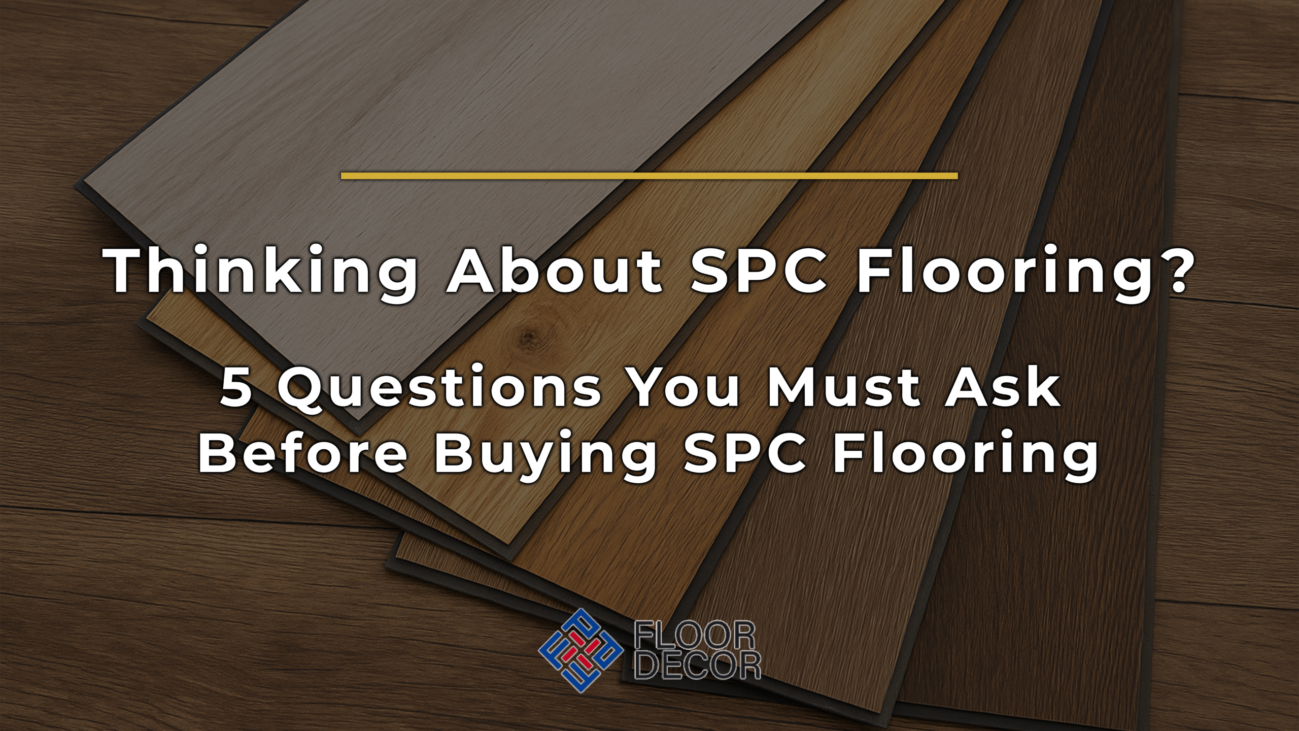 Thinking About SPC Flooring? 5 Questions You Must Ask Before Buying SPC Flooring