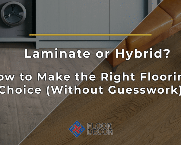 Laminate or Hybrid? How to Make the Right Flooring Choice (Without Guesswork)