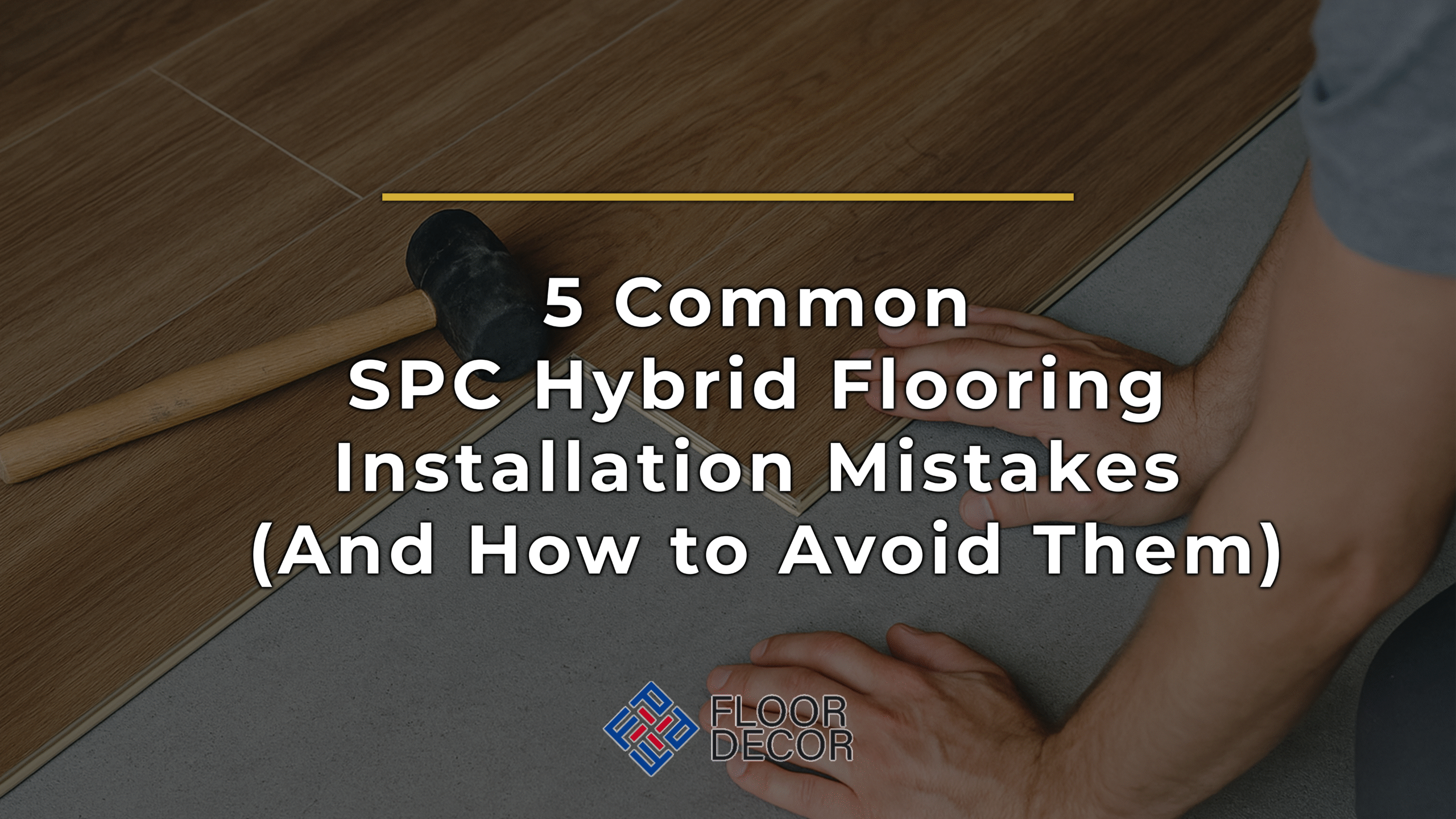 5 Common SPC Hybrid Flooring Installation Mistakes (And How to Avoid Them)